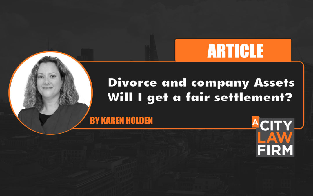 Divorce and company Assets – Will I get a fair settlement?